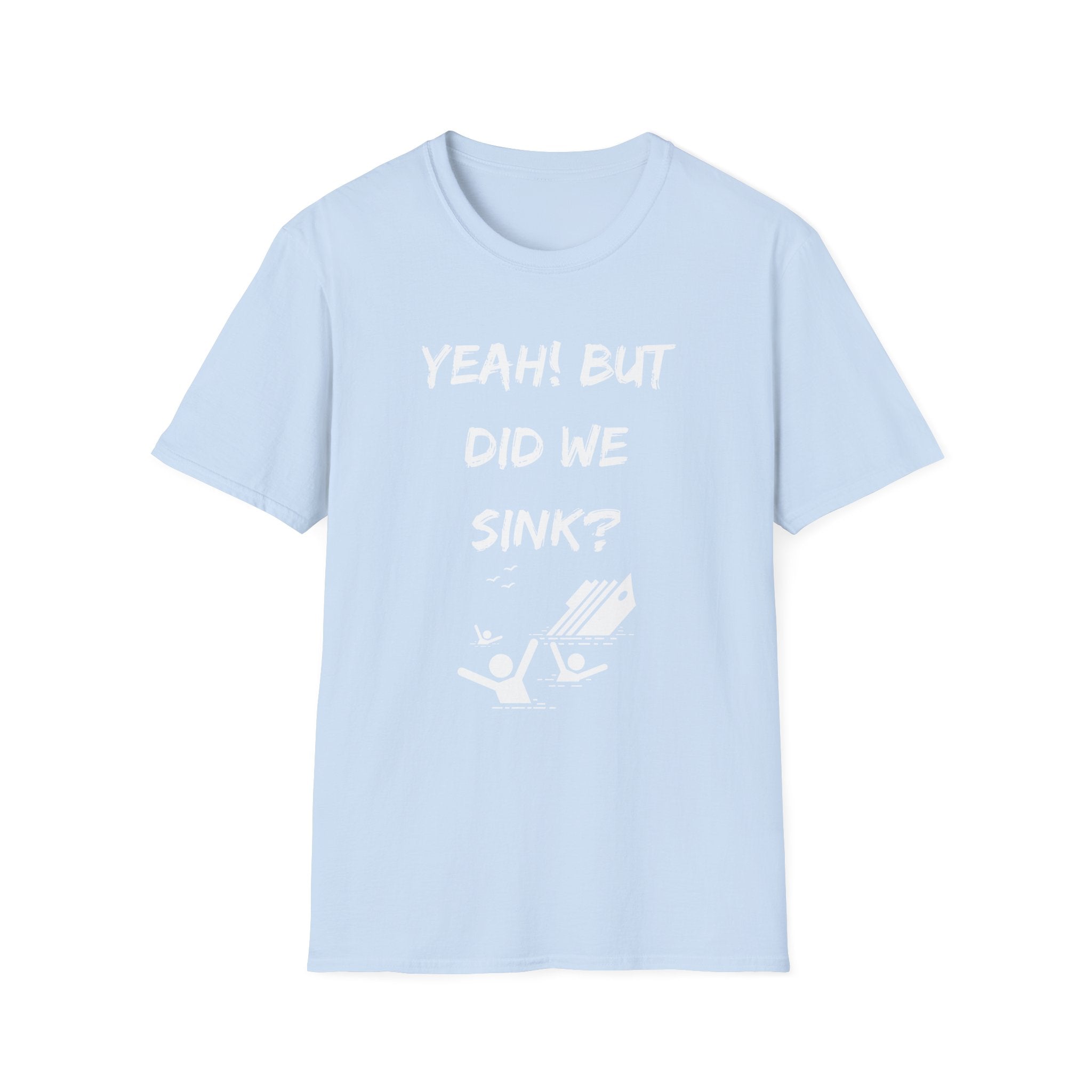 Cruising & Boating Funny T-shirt - Yeah, but did we sink?