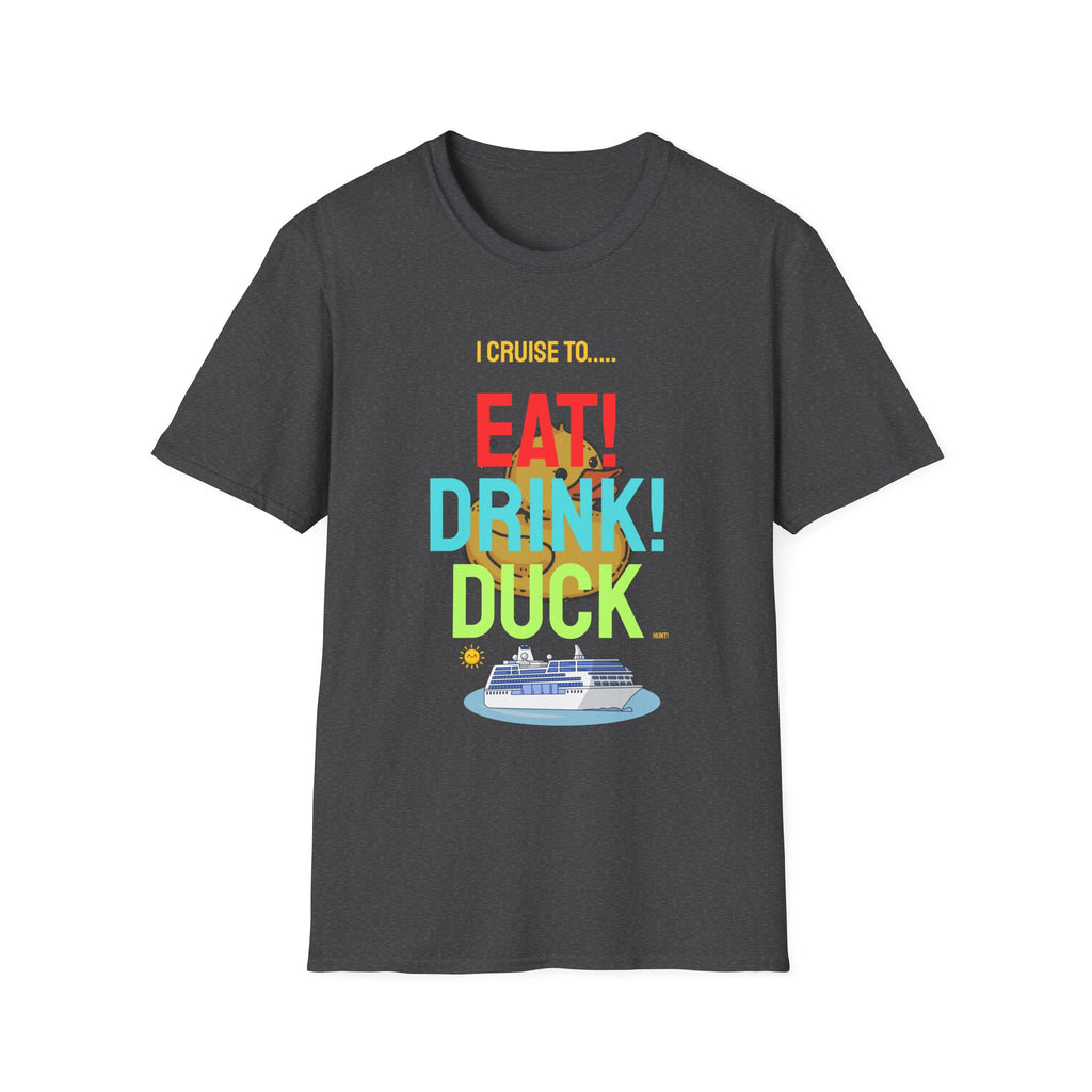 Cruise Vacation T-Shirt — "I Cruise To... Eat! Drink! Duck!"