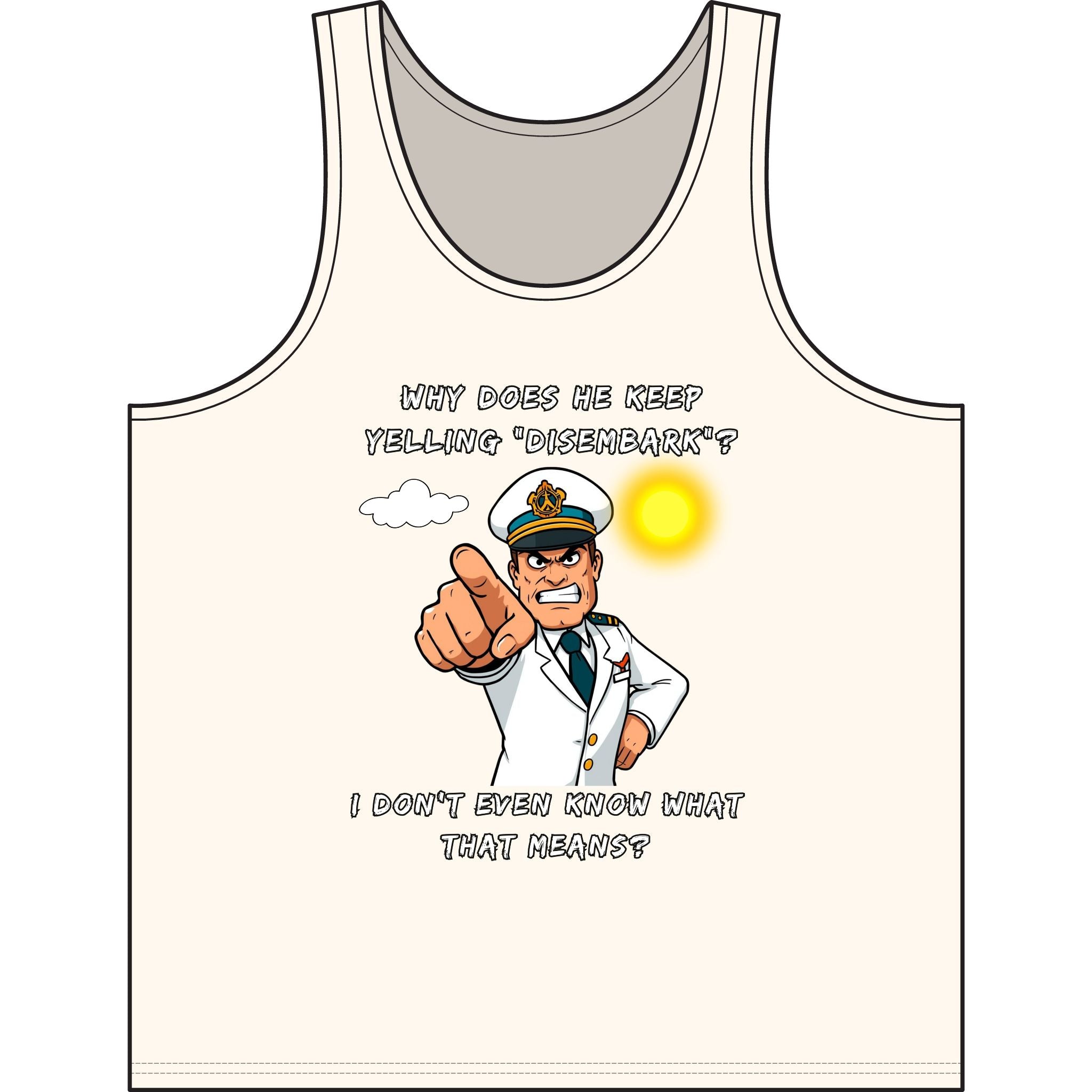 Nautical Captain Funny Quote Tank — “Why Does He Keep Yelling ‘Disembark’?” Graphic Tank Top