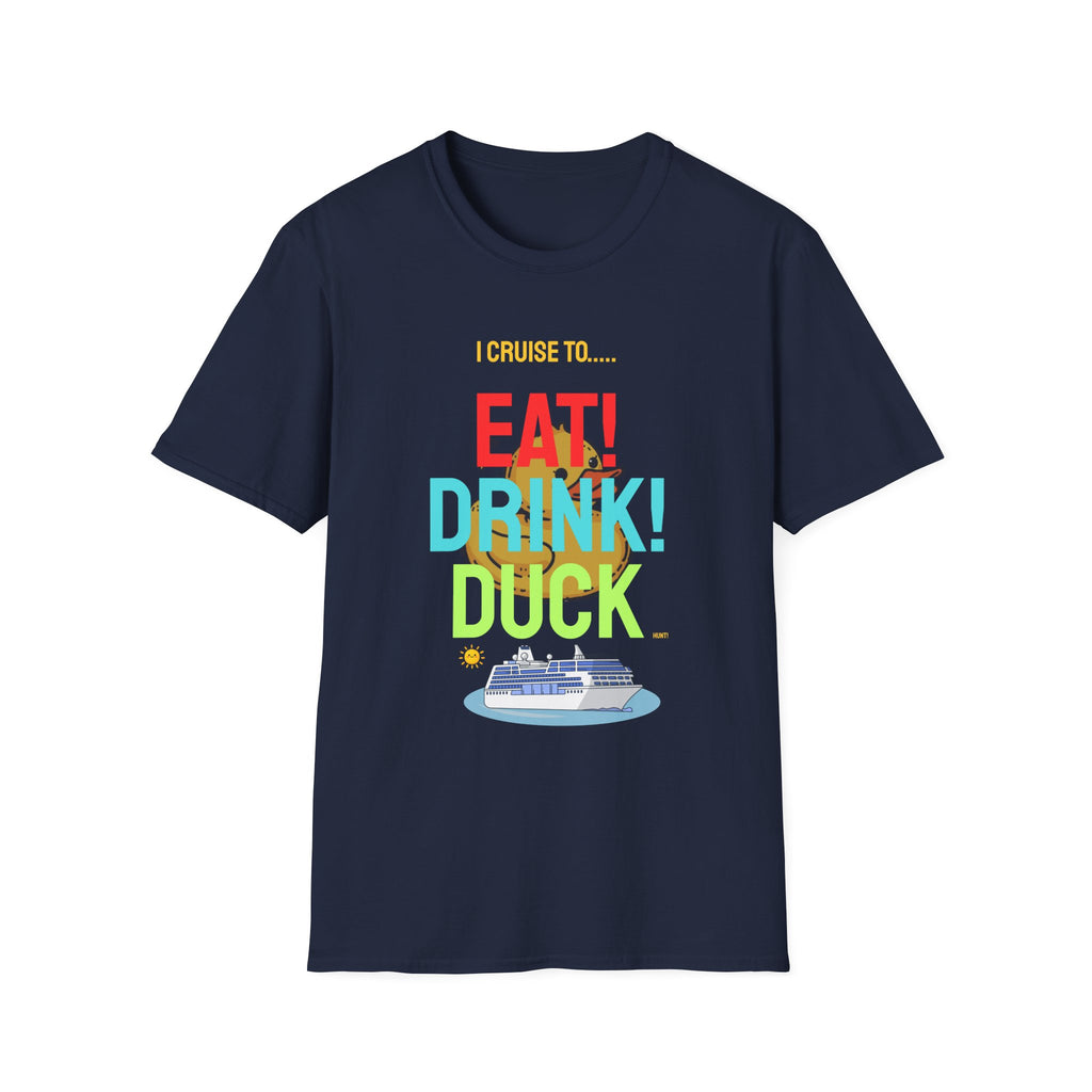 Cruise Vacation T-Shirt — "I Cruise To... Eat! Drink! Duck!"