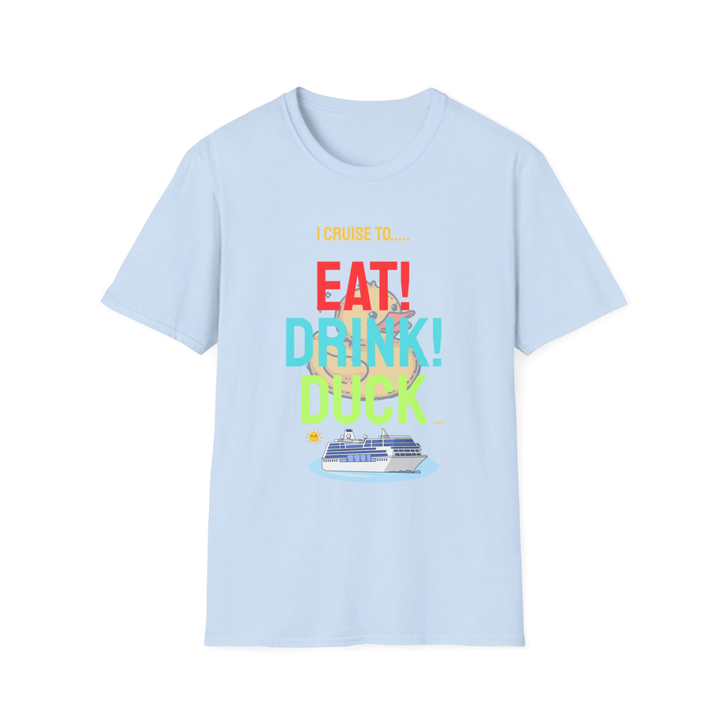 Cruise Vacation T-Shirt — "I Cruise To... Eat! Drink! Duck!"