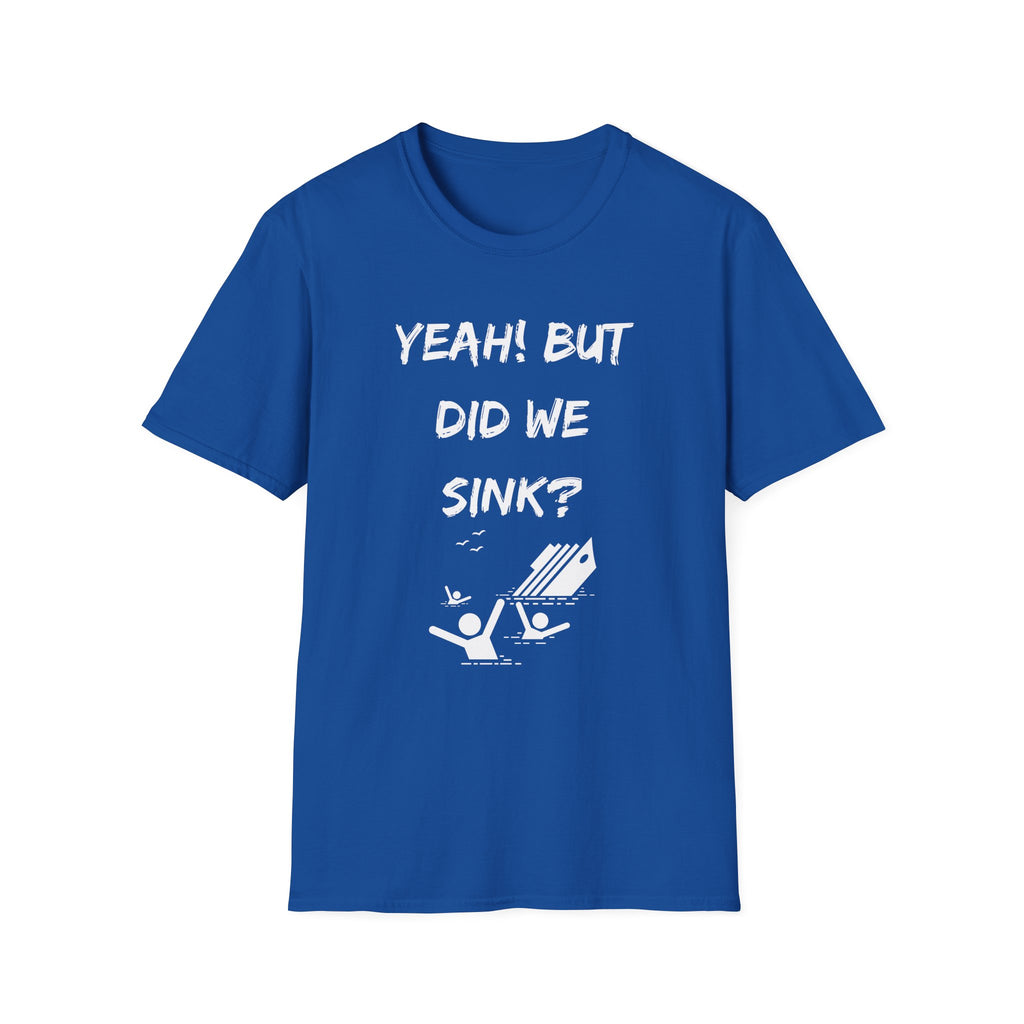 Cruising & Boating Funny T-shirt - Yeah, but did we sink?